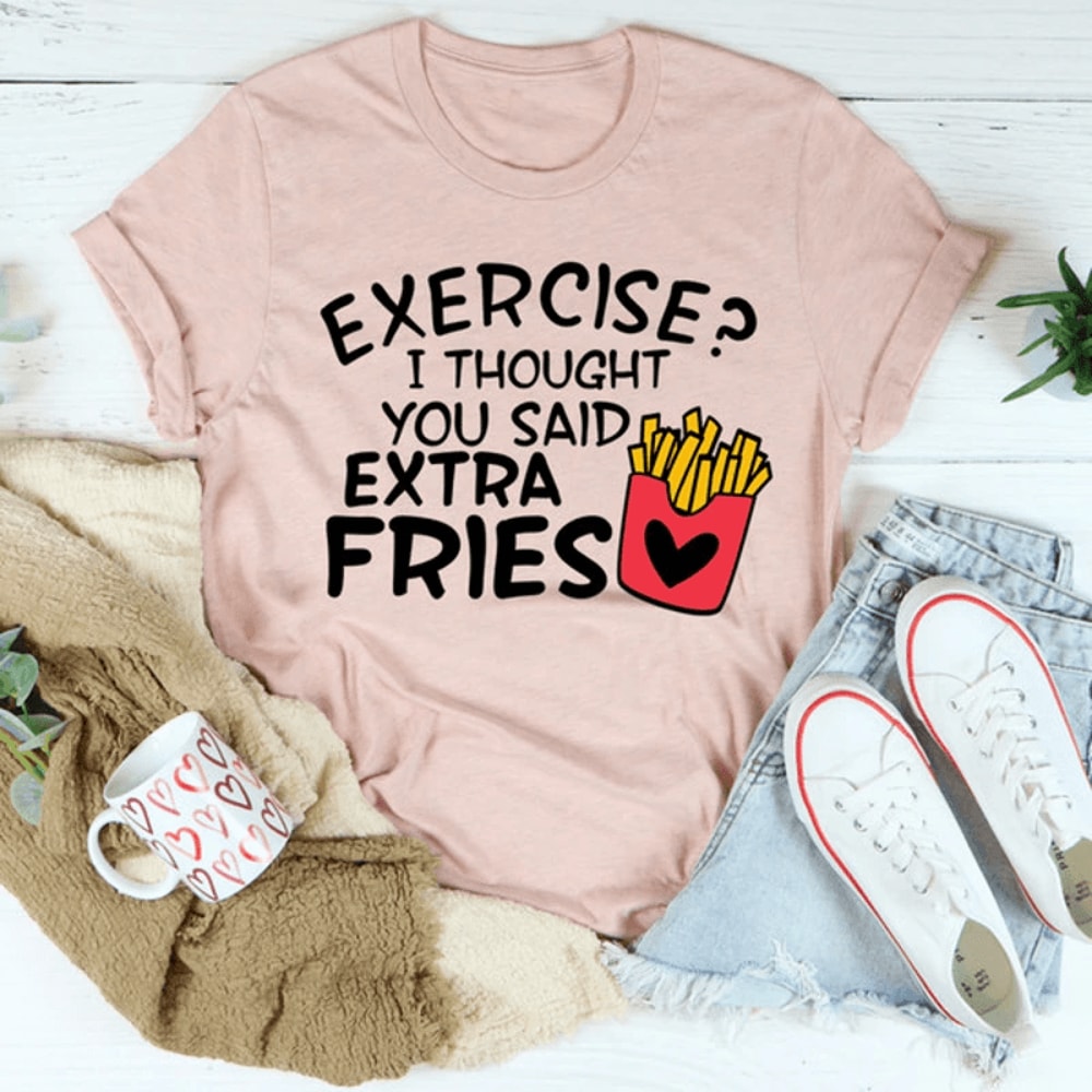 Exercise I Thought You Said Extra Fries Tee 3