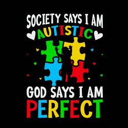 Society Says I Am Autistic God Says I Am Perfect Svg, Autism Svg, Awareness Svg, Autism logo Svg, Digital download-1