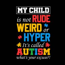 My Child Is Not Rude Weird Or Hyper Its Called Autism Svg, Autism Svg, Awareness Svg, Autism logo Svg Digital download