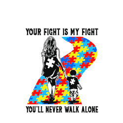 your fight is my fight you will never walk alone mother and son autism awareness svg, awareness svg, digital download
