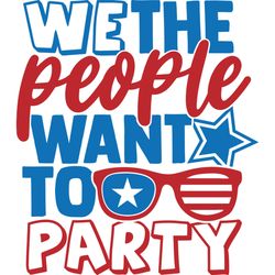 We The People Want To Party Svg, 4th of July Svg, Fourth of july svg, Happy 4th of July Svg, Digital download