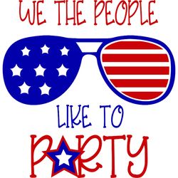 We The People Like To Party Svg, 4th of July Svg, Fourth of july svg, Happy 4th of July Svg, Digital download