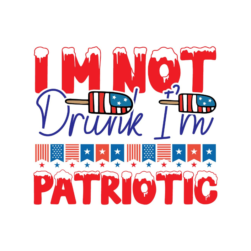 I'm Not Drunk I'm Patriotic-01.jpg