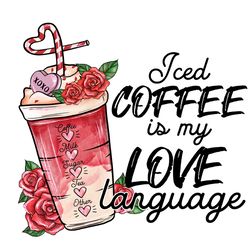 Iced Coffee Is My Love Language PNG, Valentine Coffee Png, Valentine Png, Latte Drink Png, Love XOXO Png, Latte Iced Png