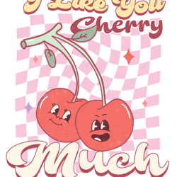 I Like You Cherry Much PNG, Retro Valentine Png,Valentine Png, Pink Valentine Png, Love XOXO Png, Funny Valentine Png