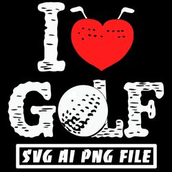 I Love Golf Digital Download File Ai PNG SVG