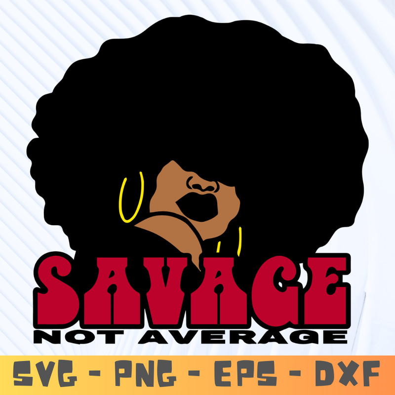 Savage Not Average Black Afro Woman Svg File Melanin Curly Hair Style 0