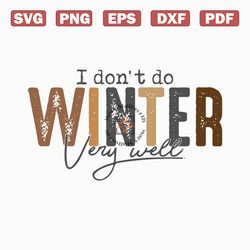 I Dont Do Winter Very Well SVG