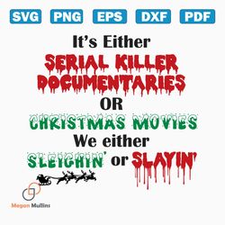 it's either serial killer svg, horror christmas, funny christmas svg, serial killer, dark humor, naughty gift, holiday clipart, winter svg
