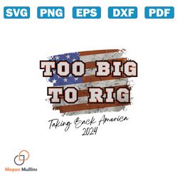 Too Big To Rig Taking Back America 2024 PNG