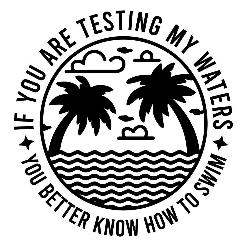 If-you're-testing-my-waters-you-better-know-how-to-1307242050.png
