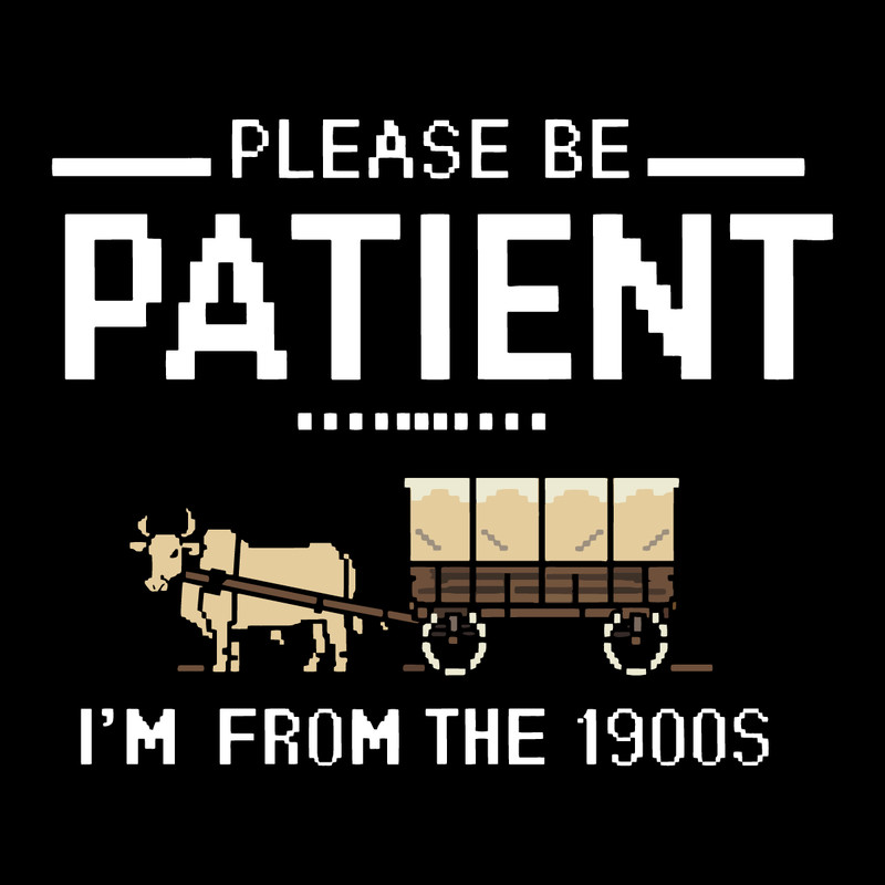 Funny-Meme-Adult-Please-Be-Patient-I'm-From-The-1900s-1107242038.png