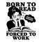 Born-To-Read-Forced-To-Work-Trending-SVG-2806242016.png