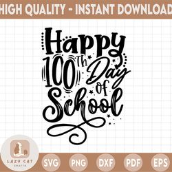 Happy 100 Days of School SVG, Happy 100 Days Cut File, 100th Day School Shirt Design, Teacher 100 days svg, School svg,