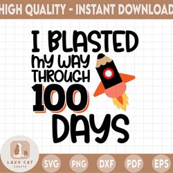 I blasted my way through 100 days SVG - Cut file - DXF file - 100 days of school svg - Rocket svg - Kindergarten svg - 1