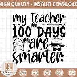 my teacher 100 days are smarter svg, teacher 100th day of school svg, teacher 100 days of school shirt design | includes