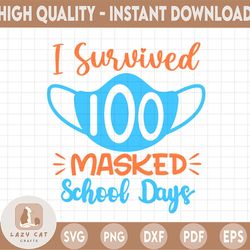 i survived 100 masked days svg | 100th day of school svg | homeschool svg | 100 days shirt svg dxf eps | silhouette | cr