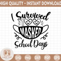 I Survived 100 masked school days, 100 days of School svg, dxf, png, 100 days of awesome svg, School svg