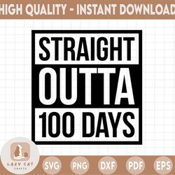 Straight Outta 100 Days with Font SVG png eps dxf pdf Cricut, Silhouette rap