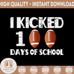 Football 100 Days of School PNG, Boy I Kicked 100 Days of School, 100th Day of School, 100 Days Smarter, 100 Days Shirt