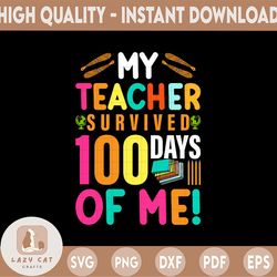 My Teacher Survived 100 Days Of Me SVG for Print only | 100 Days Of School SVG | 100 Days Shirt Print | 100 Days Teache