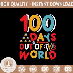 100 days out of this world svg,100th day svg,100 days svg,school milestone svg,100th day of school svg,100 days out of t