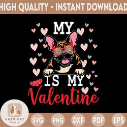 My French Bulldog Is My Valentine 2023 Svg, Valentine svg, Valentines svg, Valentine's Day svg, Cute Dog Gift Love