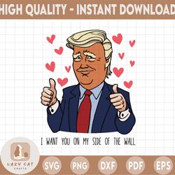President I Want You On The Side of The Wall Svg Png, Valentine 2023 Svg, Valentine's Day Holiday Svg, Merry Valentine F