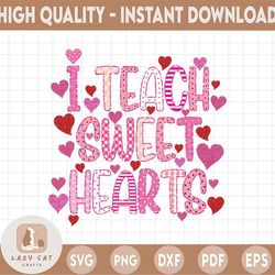 I Teach Sweet Hearts Png| Teacher Gift, Teacher Valentines Day Png, Valentines Days Gift for Teacher, Valentines Day Tea