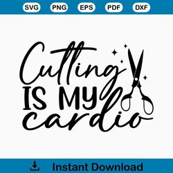 Cutting Is My Cardio Svg/Eps/Png/Dxf/Jpg/Pdf, Scissors Silhouette, Hairstylist Svg, Hairdresser Quote, Salon Life Svg