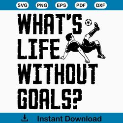 Soccer SVG What's life without goals  soccer svg, football svg, sports svg, png for lovers