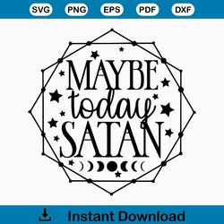 Maybe today satan, Actually yeah maybe today satan, Satan Svg, Not today satan Svg, Dark Humor Svg,Sarcastic Sayings Svg