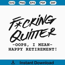 Fucking Quitter Happy Retirement SVG,happy retirement svg,retirement gift svg,fucking quitter,funny retirement svg,