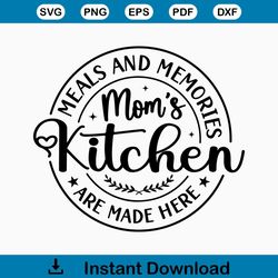 Meals and Memories Moms Kitchen SVG, Kitchen Quote Saying SVG, Kitchen Sign Decor SVG, Cooking Gift Svg, Apron,Cut Files