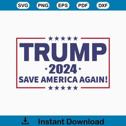Trump 2024 Svg, Save America Again Svg, Trump Svg, Trump Shirt, American Flag, President Svg, Trump Clipart, Donald Trum
