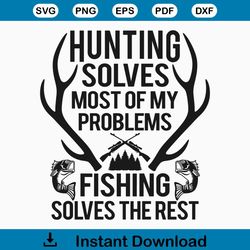 Hunting Solves Most Of My Problems SVG, Fishing svg, Deer Hunting svg, Deer Horns svg, Cut Files, Cricut, Silhouette, Pn