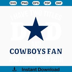 i have two titles dad and cowboys fan and i rock them both svg