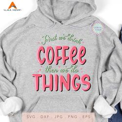first we think coffee then we do things png file, happy valentine png
