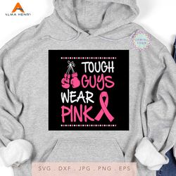 Tough Guys Wear Pink Breast Cancer Awareness SVG PNG, Breast cancer Svg