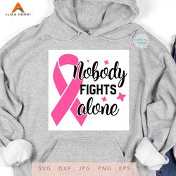 Nobody Fights Alone Svg, Cancer Awareness Svg, Pink Ribbon Svg, Breast Cancer Svg