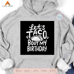 Lets Taco Bout My Birthday SVG PNG DXF EPS PDF, Birthday Svg