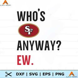 Whos San Francisco 49ers Anyway Ew SVG