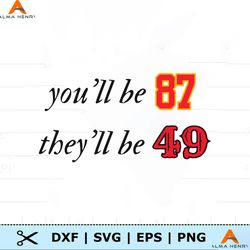 You Will Be 87 They Will Be 49 SVG
