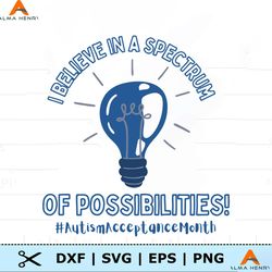 -Autism I Believe In A Spectrum Of Possibilities SVG