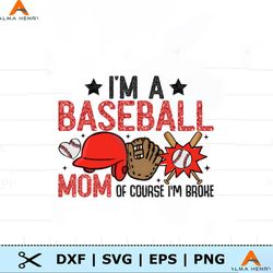 Im A Baseball Mom Of Course Im Broke PNG
