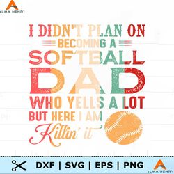 I Didnt Plan On Becoming A Softball Dad SVG