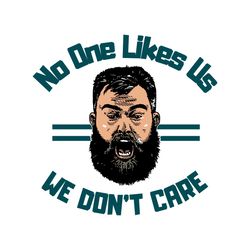 Jason Kelce No One Likes Us We Dont Care Svg