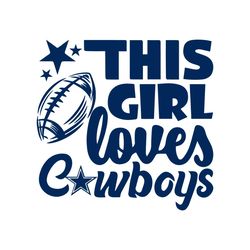 This Girl Loves Cowboys Dallas Football Svg Digital Download