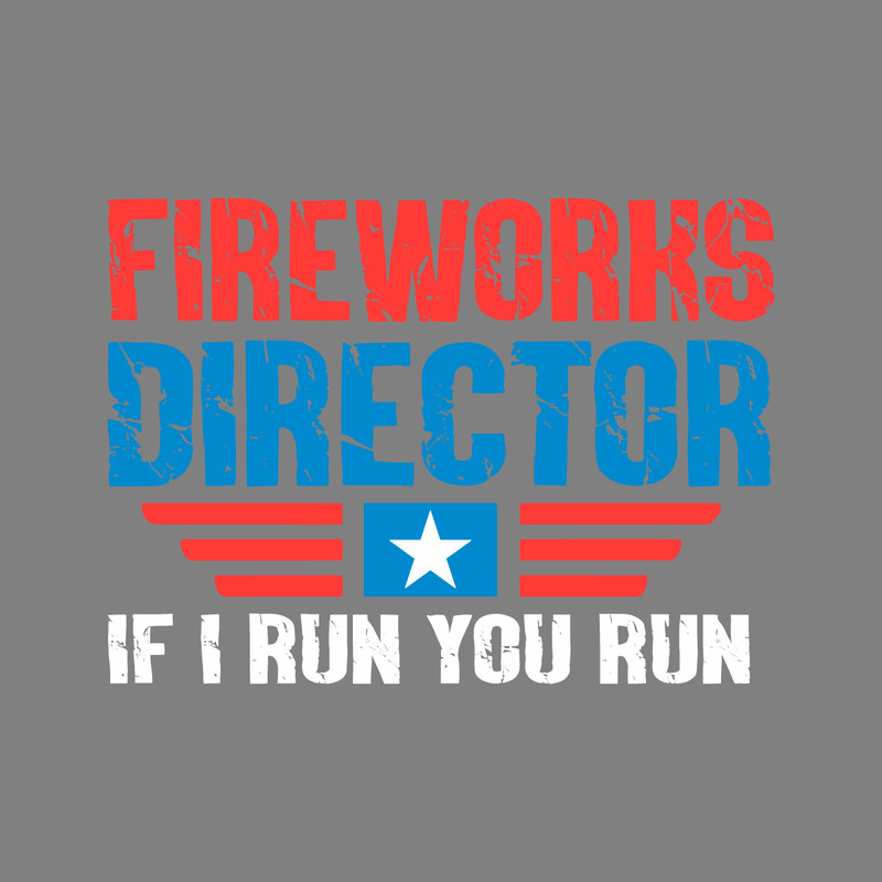 Fireworks-Director-If-I-Run-You-Run-Shirt---Funny-BTSCL180620230016.png