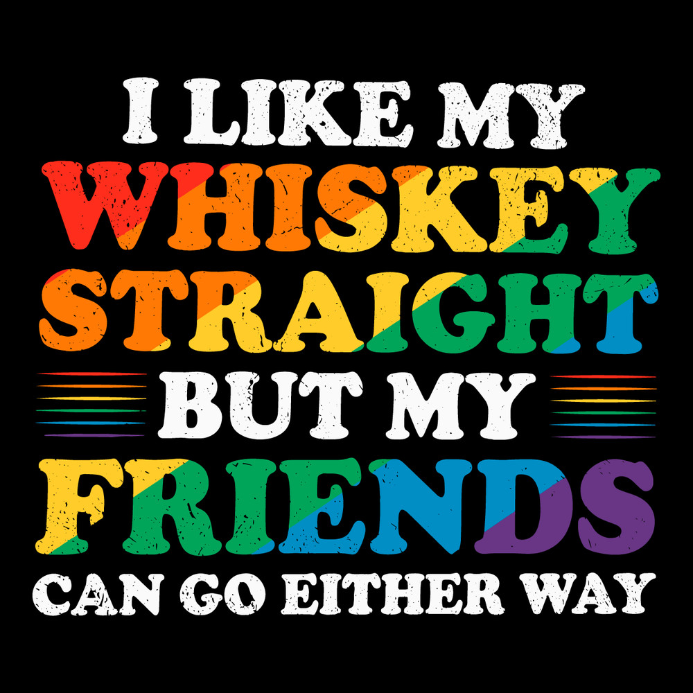 I-Like-My-Whiskey-Straight-But-My-Friends-Can-Go-1806241078.png
